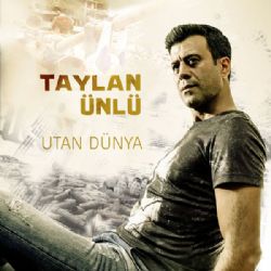 Taylan Ünlü&nbsp;Utan Dünya