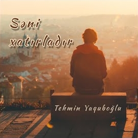 Tehmin Yaquboğlu&nbsp;Seni Xatırladır