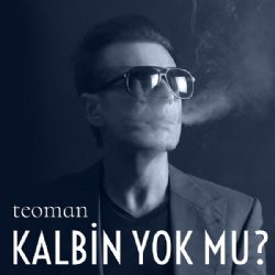 Teoman&nbsp;Kalbin Yok Mu