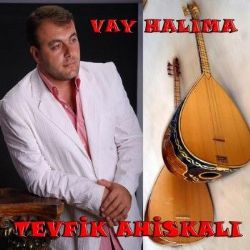 Tevfik Ahiskalı&nbsp;Vay Halıma