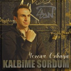 Tezcan Özkaya&nbsp;Kalbime Sordum