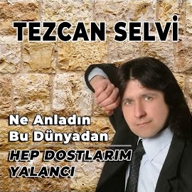 Tezcan Selvi&nbsp;Ne Anladın Bu Dünyadan