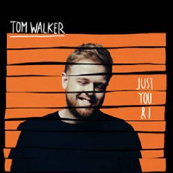 Tom Walker&nbsp;Just You And I