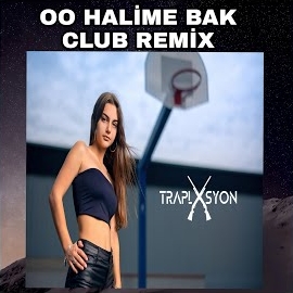 Traplasyon&nbsp;Oo Halime Bak Remix