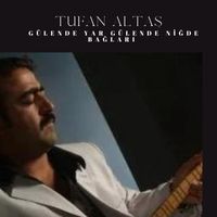 Tufan Altaş&nbsp;Gülende Yar Gülende Niğde Bağları