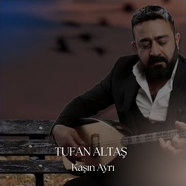 Tufan Altaş&nbsp;Kaşın Ayrı