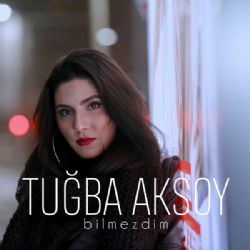 Tuğba Aksoy&nbsp;Bilmezdim