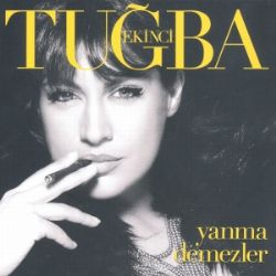 Tuğba Ekinci&nbsp;Yanma Demezler