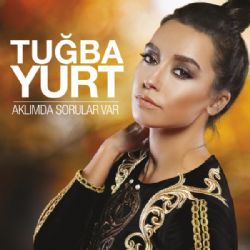 Tuğba Yurt&nbsp;Aklımda Sorular Var