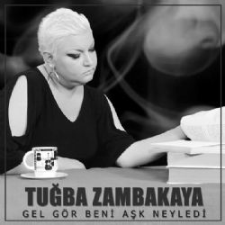 Tuğba Zambakkaya&nbsp;Gel Gör Beni Aşk Neyledi