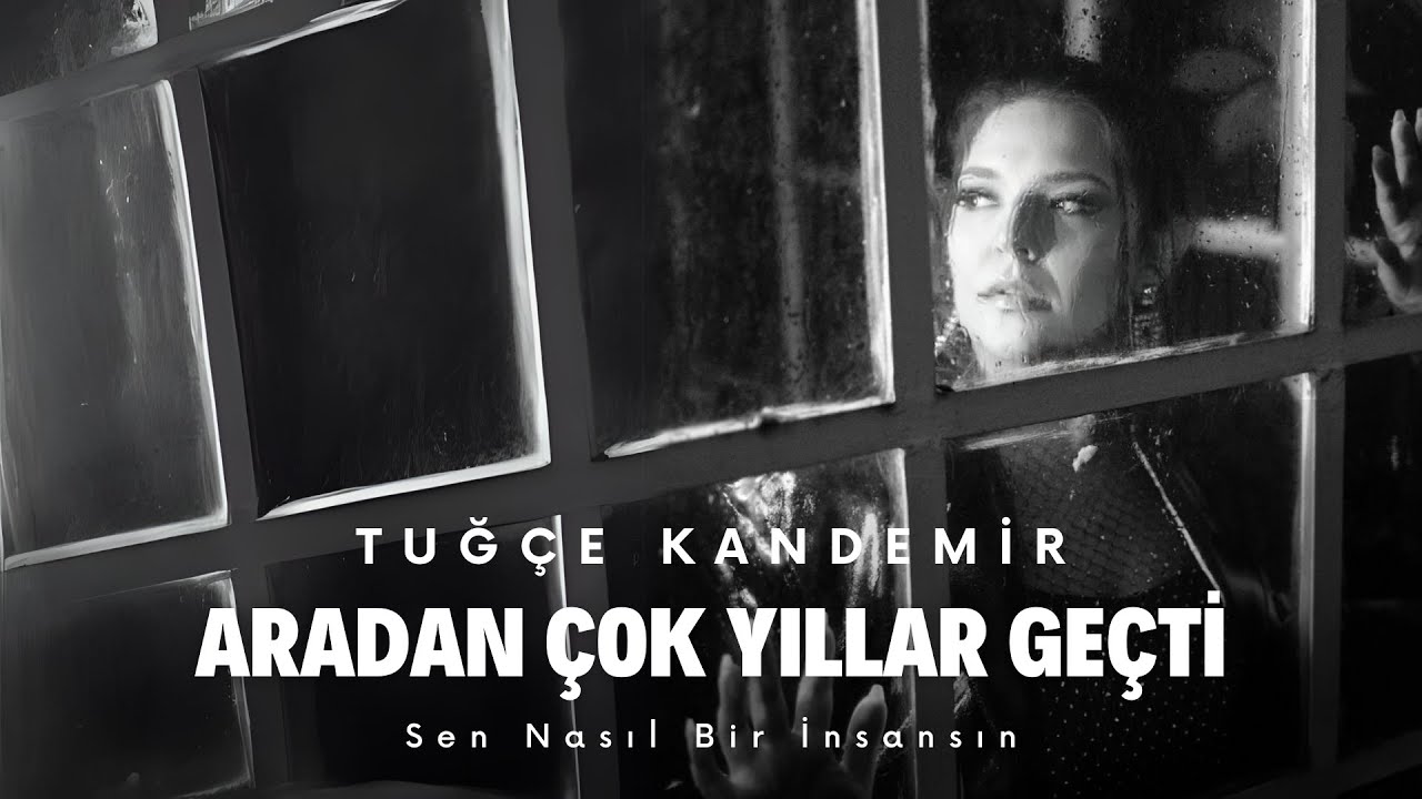 Tuğçe Kandemir&nbsp;Aradan Çok Yıllar Geçti