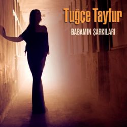 Tuğçe Tayfur&nbsp;Babamın Şarkıları