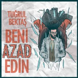 Tuğrul Bektaş&nbsp;Beni Azad Edin