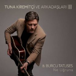 Tuna Kiremitçi&nbsp;Ne Uğruna