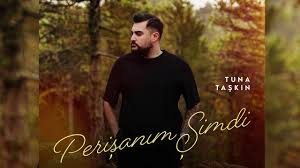 Tuna Taşkın&nbsp;Perişanım Şimdi