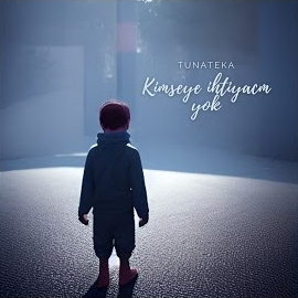 Tunateka&nbsp;Kimseye İhtiyacım Yok
