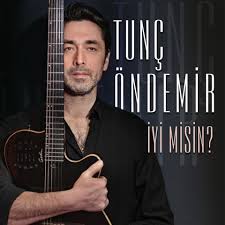 Tunç Öndemir&nbsp;İyi Misin