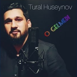 Tural Hüseynov&nbsp;O Gelmedi
