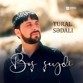 Tural Sedalı&nbsp;Boş Şeydi