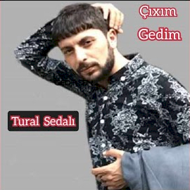 Tural Sedalı&nbsp;Çıxım Gedim