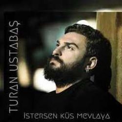 Turan Ustabaş&nbsp;İstersen Küs Mevlaya