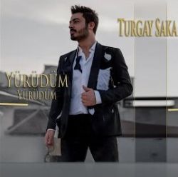 Turgay Saka&nbsp;Yürüdüm Yürüdüm