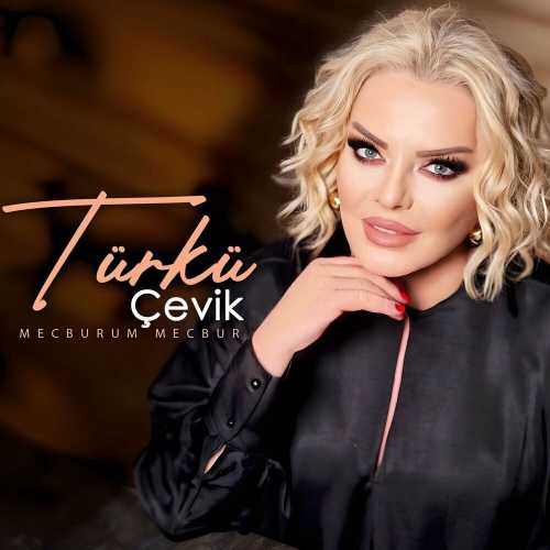 Türkü Çevik&nbsp;Mecburum Mecbur