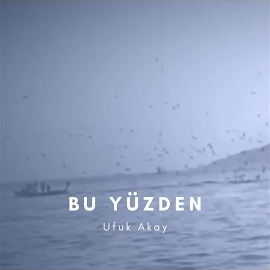 Ufuk Akay&nbsp;Bu Yüzden