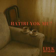 Ufuk Beydemir&nbsp;Hatırı Yok Mu