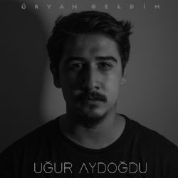 Uğur Aydoğdu&nbsp;Üryan Geldim