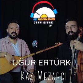 Uğur Ertürk&nbsp;Kaz Mezarcı