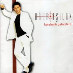 Uğur Işılak&nbsp;Kalabalık Yalnızlara