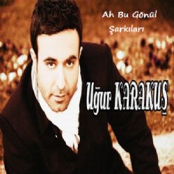 Uğur Karakuş&nbsp;Ah Bu Gönül Şarkıları (Single)
