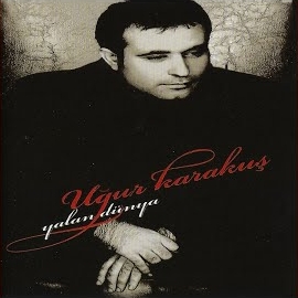 Uğur Karakuş&nbsp;Yalan Dünya