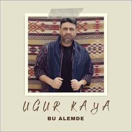 Uğur Kaya&nbsp;Bu Alemde