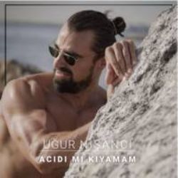 Uğur Nişancı&nbsp;Acıdı Mı Kıyamam