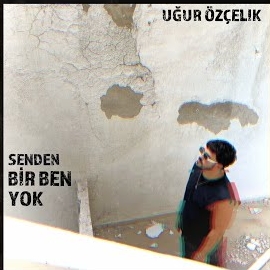 Uğur Özçelik&nbsp;Senden Bir Ben Yok