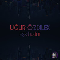 Uğur Özdilek&nbsp;Aşk Bu Dur