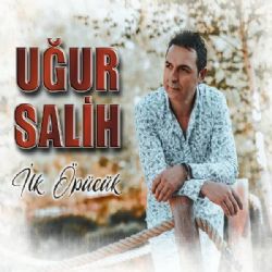 Uğur Salih&nbsp;İlk Öpücük