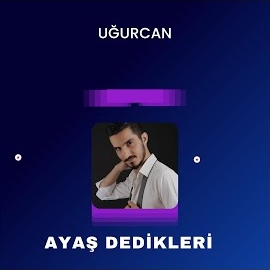 Uğurcan&nbsp;Ayaş Dedikleri