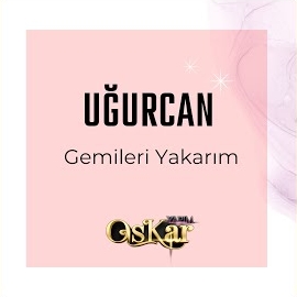 Uğurcan&nbsp;Gemileri Yakarım