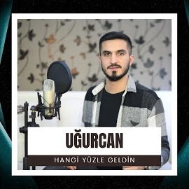 Uğurcan&nbsp;Hangi Yüzle Geldin