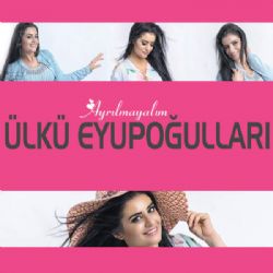 Ülkü Eyupoğulları&nbsp;Ayrılmayalım