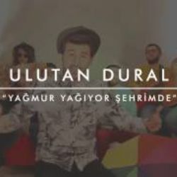 Ulutan Dural&nbsp;Yağmur Yağıyor Şehrimde