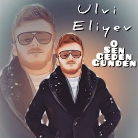 Ulvi Eliyev&nbsp;O Sen Geden Günden