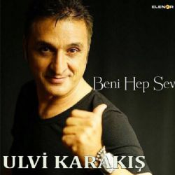 Ulvi Karakış&nbsp;Beni Hep Sev