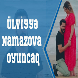 Ülviyye Namazova&nbsp;Oyuncaq