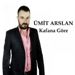 Ümit Arslan&nbsp;Kafana Göre
