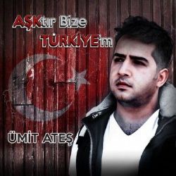 Ümit Ateş&nbsp;Aşktır Bize Türkiyem