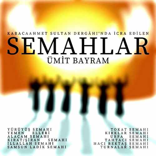 Ümit Bayram&nbsp;Semahlar